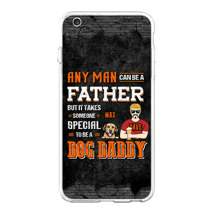 Custom Personalized Dog Daddy Phone Case - Gift Idea For Father's Day/Dog Lovers - Any Man Can Be A Father But It Takes Someone Special To Be A Dog Daddy - Cases For iPhone/Samsung