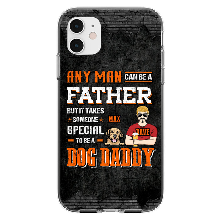 Custom Personalized Dog Daddy Phone Case - Gift Idea For Father's Day/Dog Lovers - Any Man Can Be A Father But It Takes Someone Special To Be A Dog Daddy - Cases For iPhone/Samsung