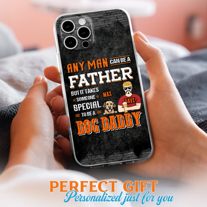 Custom Personalized Dog Daddy Phone Case - Gift Idea For Father's Day/Dog Lovers - Any Man Can Be A Father But It Takes Someone Special To Be A Dog Daddy - Cases For iPhone/Samsung