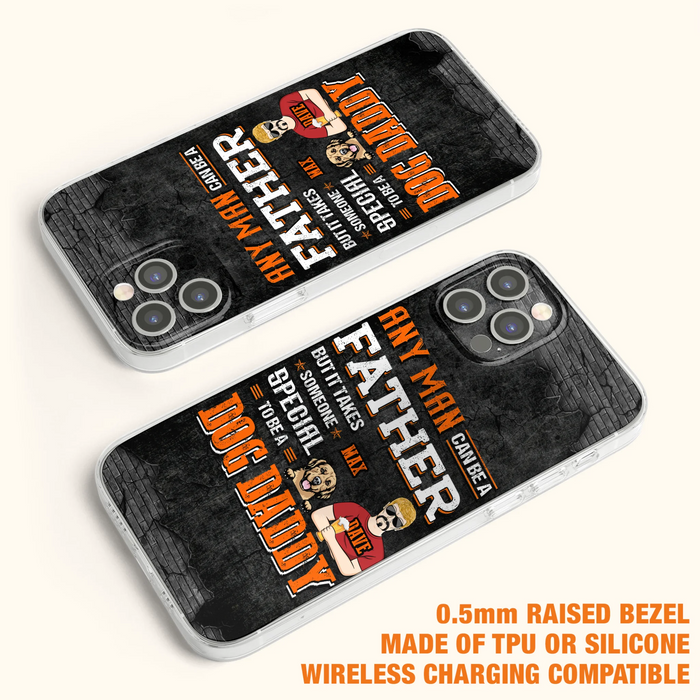 Custom Personalized Dog Daddy Phone Case - Gift Idea For Father's Day/Dog Lovers - Any Man Can Be A Father But It Takes Someone Special To Be A Dog Daddy - Cases For iPhone/Samsung