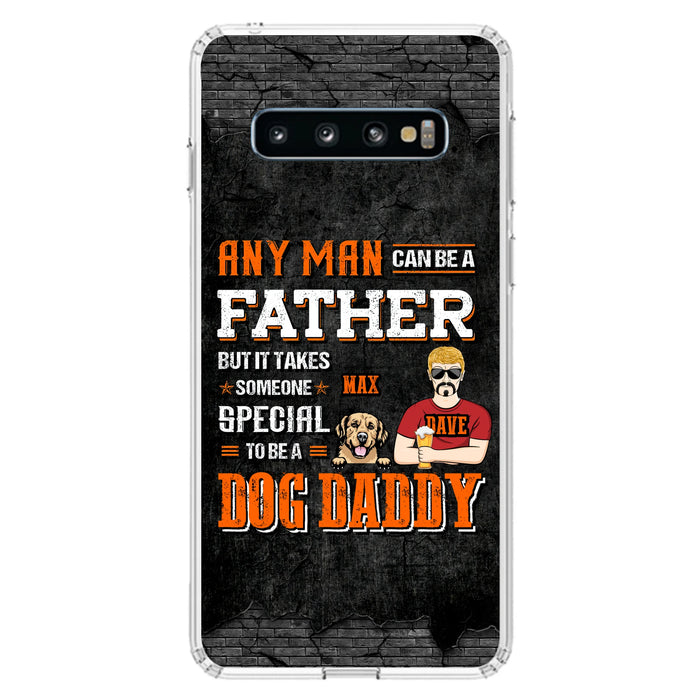 Custom Personalized Dog Daddy Phone Case - Gift Idea For Father's Day/Dog Lovers - Any Man Can Be A Father But It Takes Someone Special To Be A Dog Daddy - Cases For iPhone/Samsung