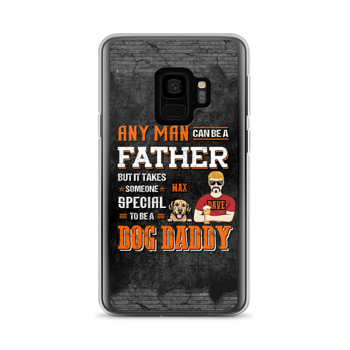 Custom Personalized Dog Daddy Phone Case - Gift Idea For Father's Day/Dog Lovers - Any Man Can Be A Father But It Takes Someone Special To Be A Dog Daddy - Cases For iPhone/Samsung