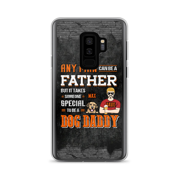 Custom Personalized Dog Daddy Phone Case - Gift Idea For Father's Day/Dog Lovers - Any Man Can Be A Father But It Takes Someone Special To Be A Dog Daddy - Cases For iPhone/Samsung