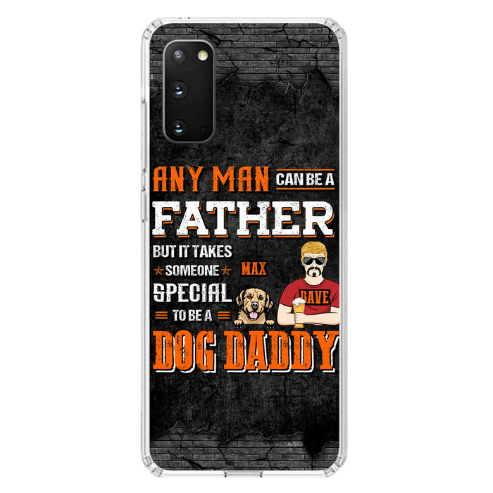 Custom Personalized Dog Daddy Phone Case - Gift Idea For Father's Day/Dog Lovers - Any Man Can Be A Father But It Takes Someone Special To Be A Dog Daddy - Cases For iPhone/Samsung