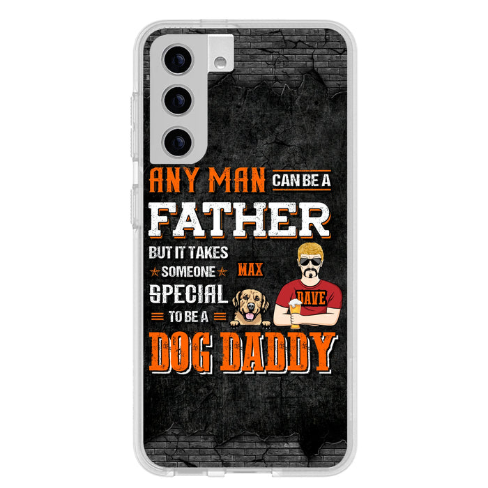 Custom Personalized Dog Daddy Phone Case - Gift Idea For Father's Day/Dog Lovers - Any Man Can Be A Father But It Takes Someone Special To Be A Dog Daddy - Cases For iPhone/Samsung