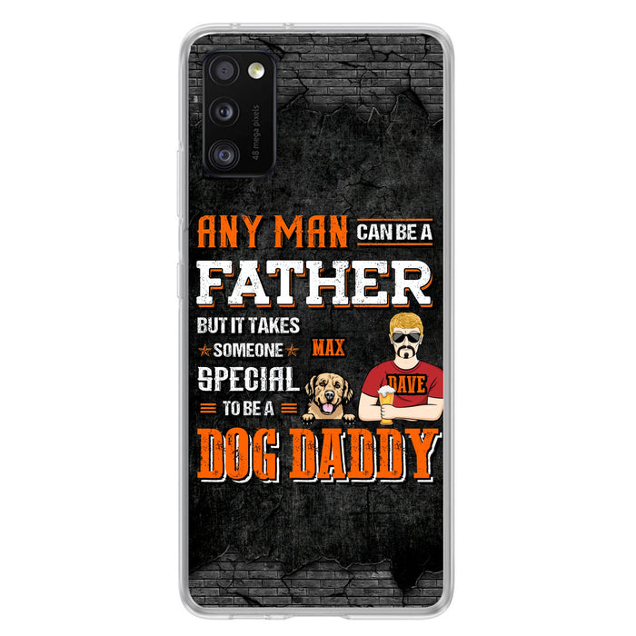 Custom Personalized Dog Daddy Phone Case - Gift Idea For Father's Day/Dog Lovers - Any Man Can Be A Father But It Takes Someone Special To Be A Dog Daddy - Cases For iPhone/Samsung