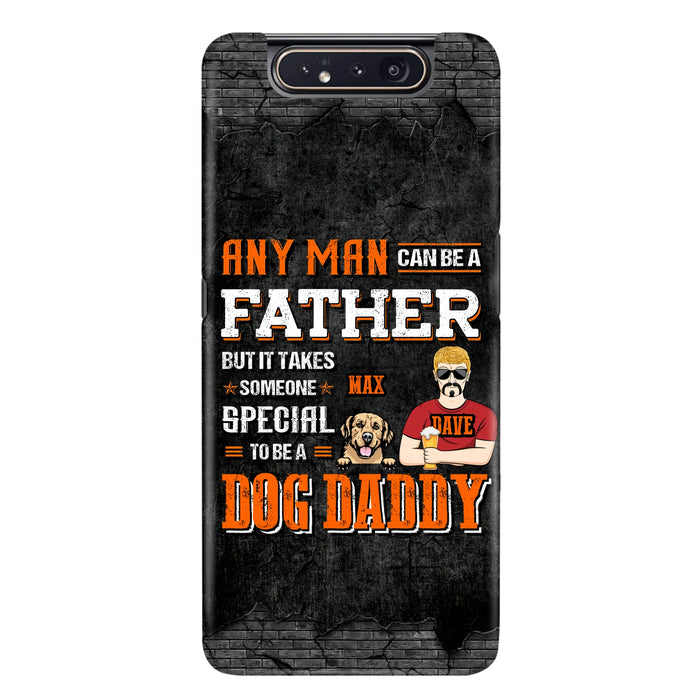 Custom Personalized Dog Daddy Phone Case - Gift Idea For Father's Day/Dog Lovers - Any Man Can Be A Father But It Takes Someone Special To Be A Dog Daddy - Cases For iPhone/Samsung