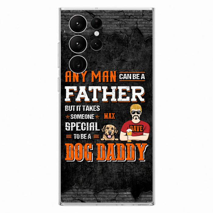 Custom Personalized Dog Daddy Phone Case - Gift Idea For Father's Day/Dog Lovers - Any Man Can Be A Father But It Takes Someone Special To Be A Dog Daddy - Cases For iPhone/Samsung
