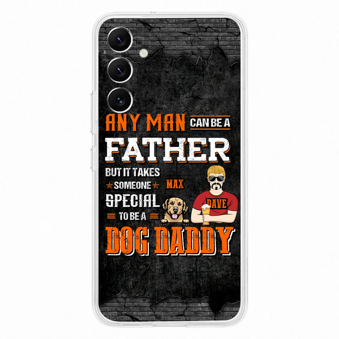 Custom Personalized Dog Daddy Phone Case - Gift Idea For Father's Day/Dog Lovers - Any Man Can Be A Father But It Takes Someone Special To Be A Dog Daddy - Cases For iPhone/Samsung