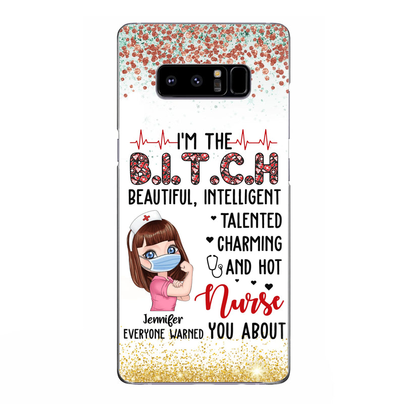 Custom Personalized Nurse Phone Case - Gift Idea For Nurse - I'm The Bitch Beautiful, Intelligent, Talented, Charming And Hot - Case For iPhone/ Samsung