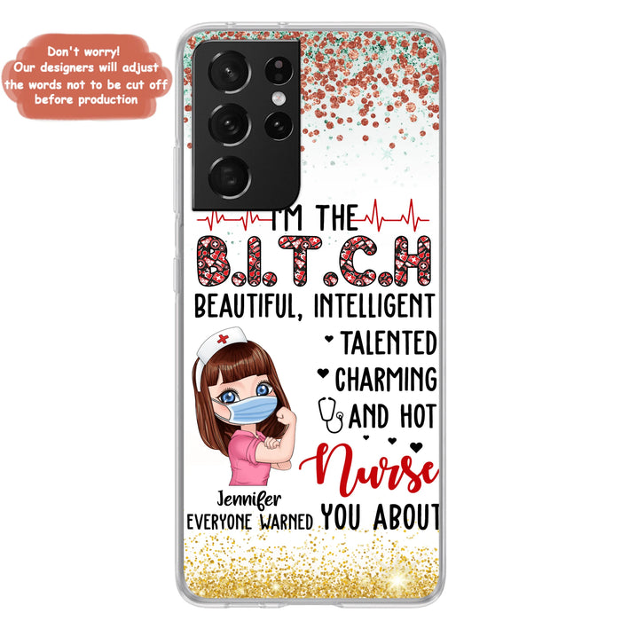 Custom Personalized Nurse Phone Case - Gift Idea For Nurse - I'm The Bitch Beautiful, Intelligent, Talented, Charming And Hot - Case For iPhone/ Samsung