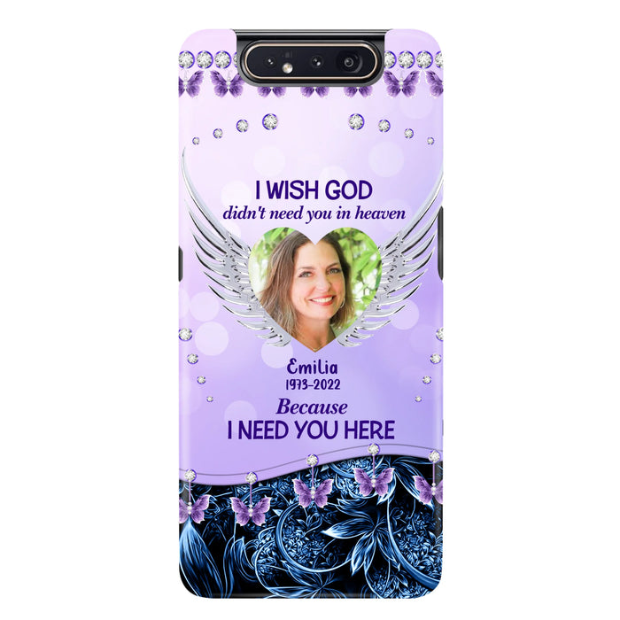 Custom Personalized Memorial Phone Case For iPhone/ Samsung - Upload Photo - Memorial Gift Idea - I Wish God Didn't Need You In Heaven Because I Need You Here