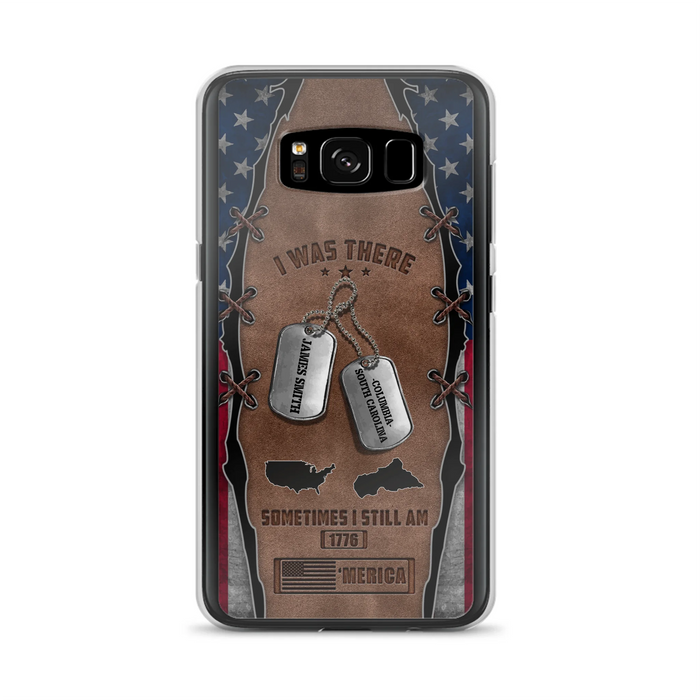 Custom Personalized Veteran Phone Case - Gift Idea For Father/ Veteran/ Independence Day - I Was There Sometimes I Still Am - Case For iPhone And Samsung