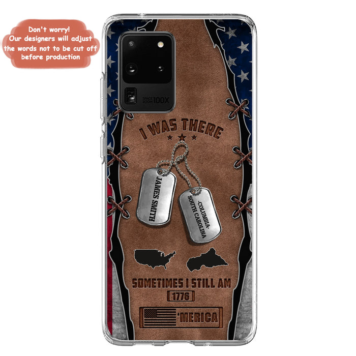 Custom Personalized Veteran Phone Case - Gift Idea For Father/ Veteran/ Independence Day - I Was There Sometimes I Still Am - Case For iPhone And Samsung