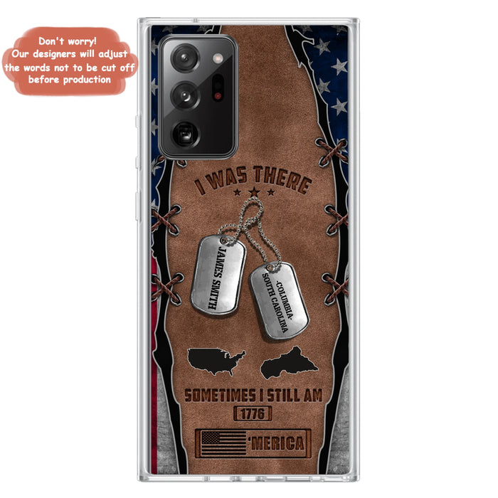 Custom Personalized Veteran Phone Case - Gift Idea For Father/ Veteran/ Independence Day - I Was There Sometimes I Still Am - Case For iPhone And Samsung