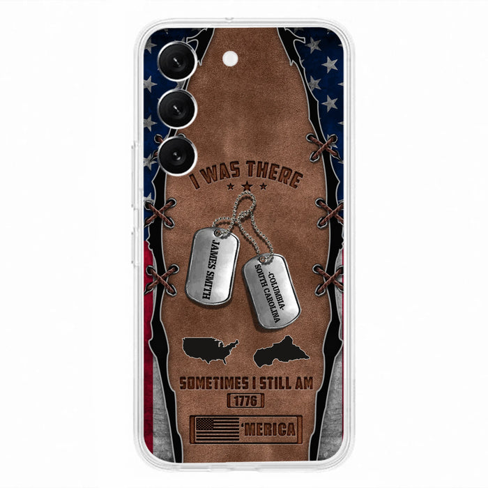Custom Personalized Veteran Phone Case - Gift Idea For Father/ Veteran/ Independence Day - I Was There Sometimes I Still Am - Case For iPhone And Samsung