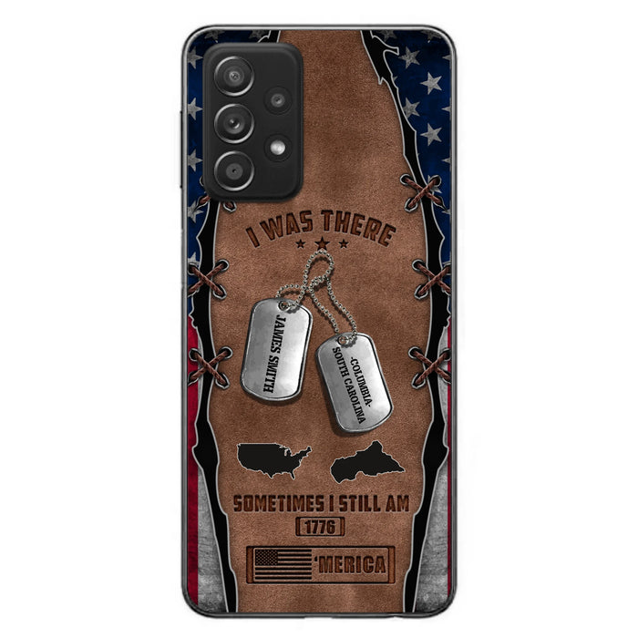 Custom Personalized Veteran Phone Case - Gift Idea For Father/ Veteran/ Independence Day - I Was There Sometimes I Still Am - Case For iPhone And Samsung