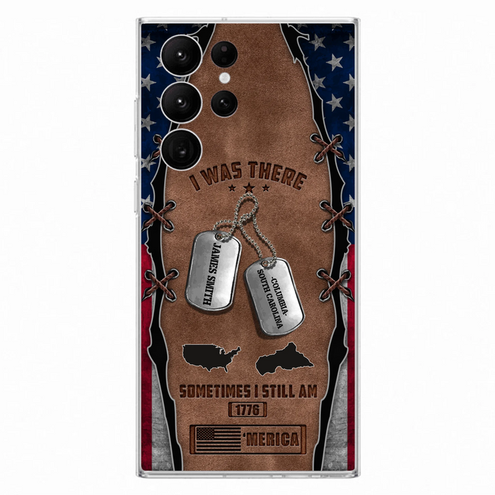 Custom Personalized Veteran Phone Case - Gift Idea For Father/ Veteran/ Independence Day - I Was There Sometimes I Still Am - Case For iPhone And Samsung