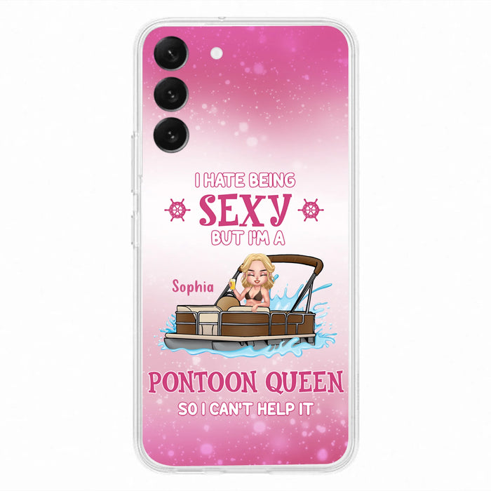 Custom Personalized Pontoon Queen Phone Case - Gift Idea For Pontoon Lover - I Hate Being Sexy But I'm A Pontoon Queen So I Can't Help It - Case For iPhone And Samsung