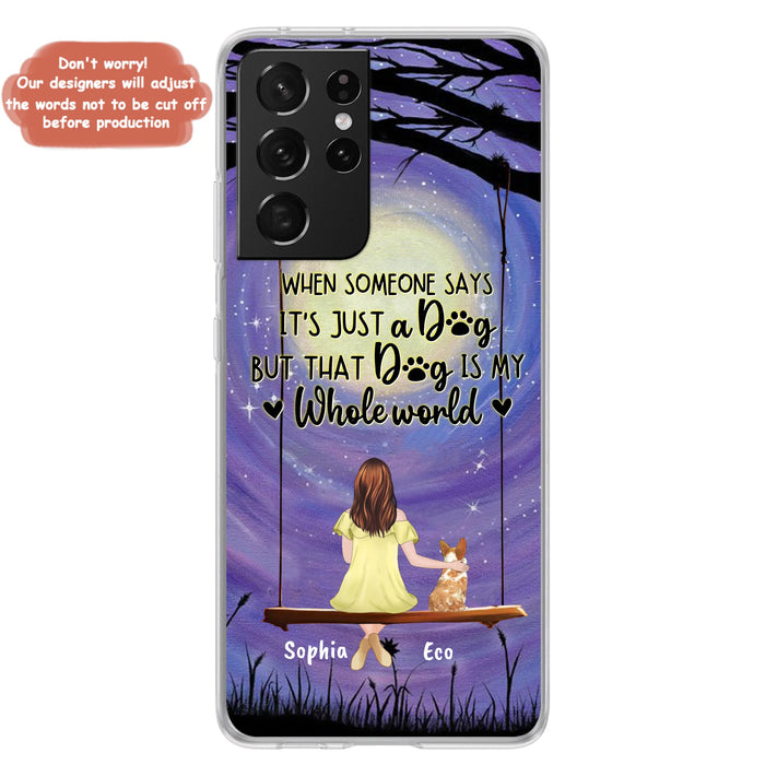 Custom Personalized When Some One Says Pet Mom/ Dad Phone Case - Man/ Woman With Upto 6 Pets - Gift Idea For Dog/ Cat Lover - That Dog Is My Whole World - Case For iPhone And Samsung