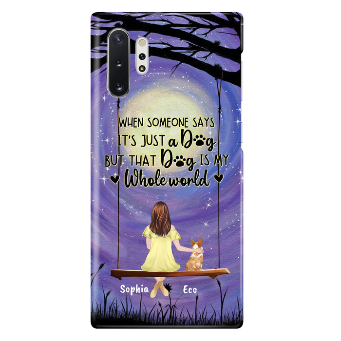Custom Personalized When Some One Says Pet Mom/ Dad Phone Case - Man/ Woman With Upto 6 Pets - Gift Idea For Dog/ Cat Lover - That Dog Is My Whole World - Case For iPhone And Samsung