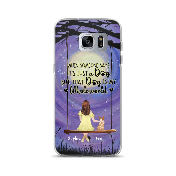 Custom Personalized When Some One Says Pet Mom/ Dad Phone Case - Man/ Woman With Upto 6 Pets - Gift Idea For Dog/ Cat Lover - That Dog Is My Whole World - Case For iPhone And Samsung