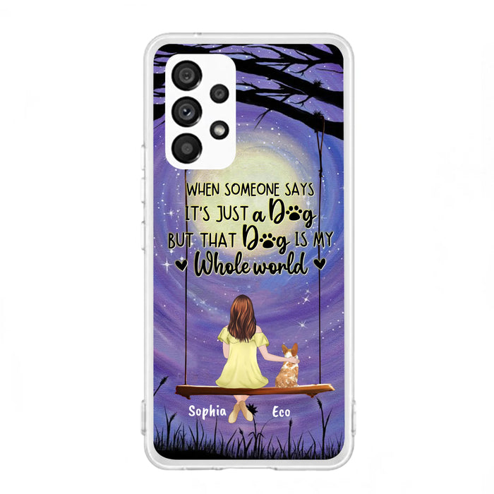 Custom Personalized When Some One Says Pet Mom/ Dad Phone Case - Man/ Woman With Upto 6 Pets - Gift Idea For Dog/ Cat Lover - That Dog Is My Whole World - Case For iPhone And Samsung