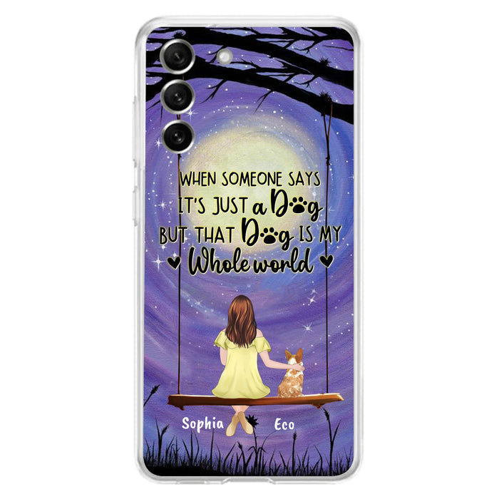Custom Personalized When Some One Says Pet Mom/ Dad Phone Case - Man/ Woman With Upto 6 Pets - Gift Idea For Dog/ Cat Lover - That Dog Is My Whole World - Case For iPhone And Samsung