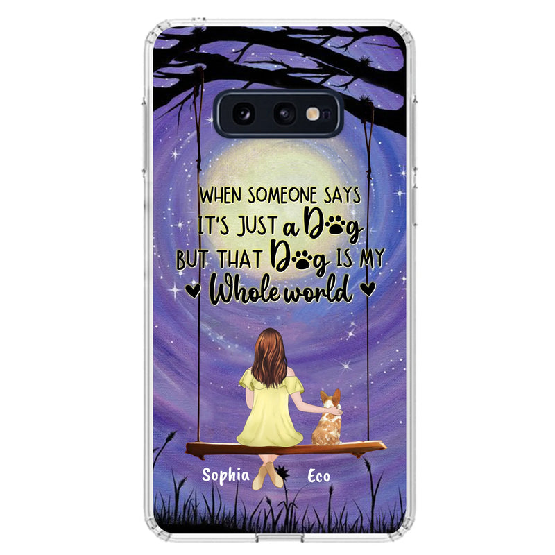 Custom Personalized When Some One Says Pet Mom/ Dad Phone Case - Man/ Woman With Upto 6 Pets - Gift Idea For Dog/ Cat Lover - That Dog Is My Whole World - Case For iPhone And Samsung