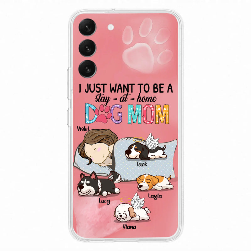 Custom Personalized Dog Mom Phone Case - Upto 4 Dogs - Best Gift For Dog Lover - I Just Want To Be A Stay At Home Dog Mom - Case For iPhone And Samsung