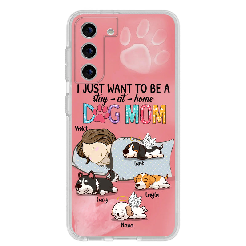 Custom Personalized Dog Mom Phone Case - Upto 4 Dogs - Best Gift For Dog Lover - I Just Want To Be A Stay At Home Dog Mom - Case For iPhone And Samsung