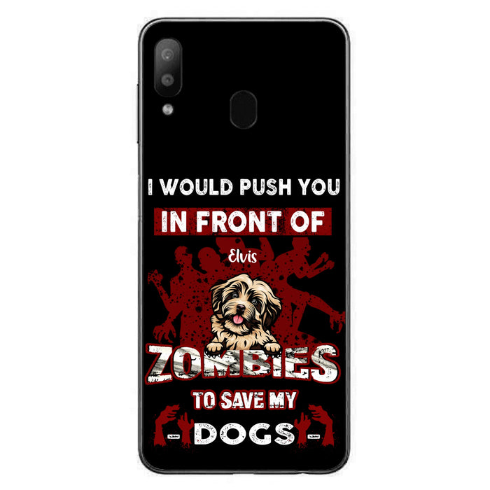 Custom Personalized Front Dog Phone Case - Upto 4 Dogs - Best Gift For Dogs Lover - I Would Push You In Front Of Zombies To Save My Dogs - Case For iPhone And Samsung