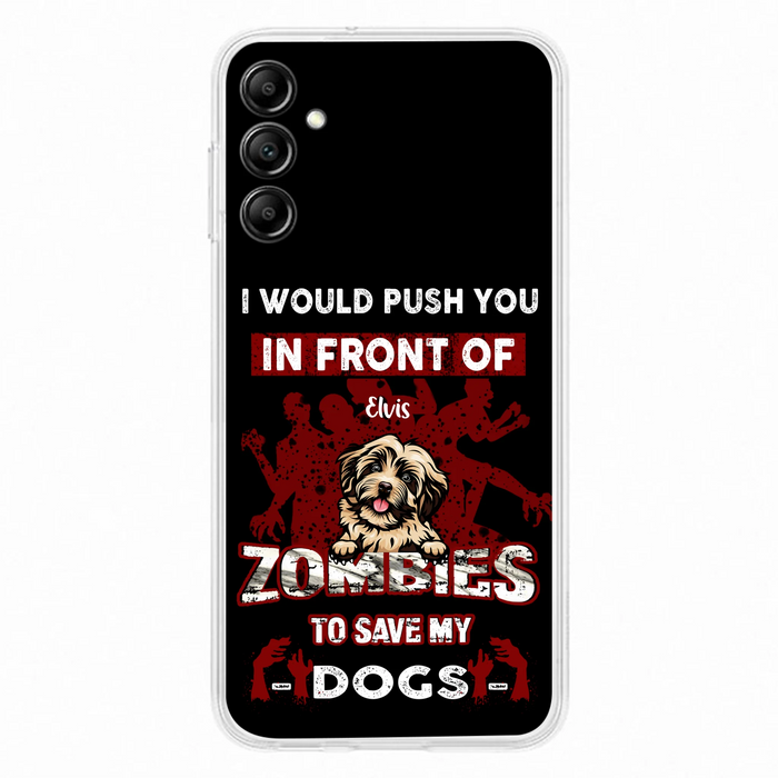 Custom Personalized Front Dog Phone Case - Upto 4 Dogs - Best Gift For Dogs Lover - I Would Push You In Front Of Zombies To Save My Dogs - Case For iPhone And Samsung