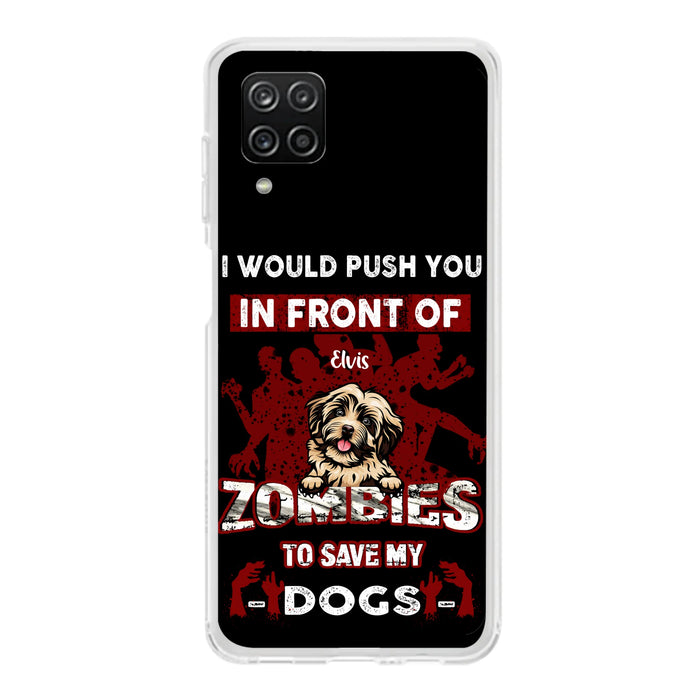 Custom Personalized Front Dog Phone Case - Upto 4 Dogs - Best Gift For Dogs Lover - I Would Push You In Front Of Zombies To Save My Dogs - Case For iPhone And Samsung