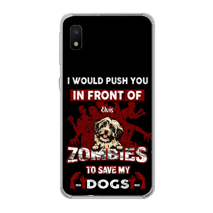 Custom Personalized Front Dog Phone Case - Upto 4 Dogs - Best Gift For Dogs Lover - I Would Push You In Front Of Zombies To Save My Dogs - Case For iPhone And Samsung