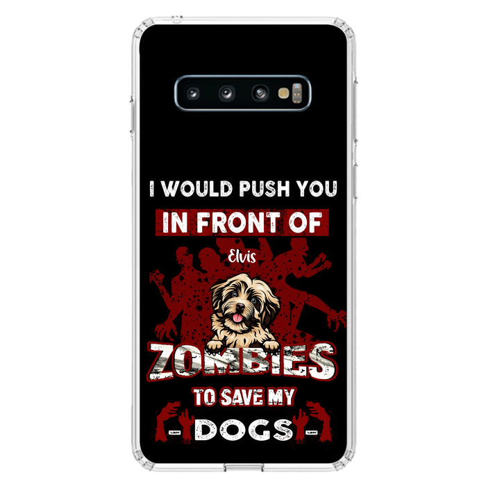 Custom Personalized Front Dog Phone Case - Upto 4 Dogs - Best Gift For Dogs Lover - I Would Push You In Front Of Zombies To Save My Dogs - Case For iPhone And Samsung