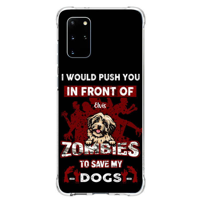Custom Personalized Front Dog Phone Case - Upto 4 Dogs - Best Gift For Dogs Lover - I Would Push You In Front Of Zombies To Save My Dogs - Case For iPhone And Samsung