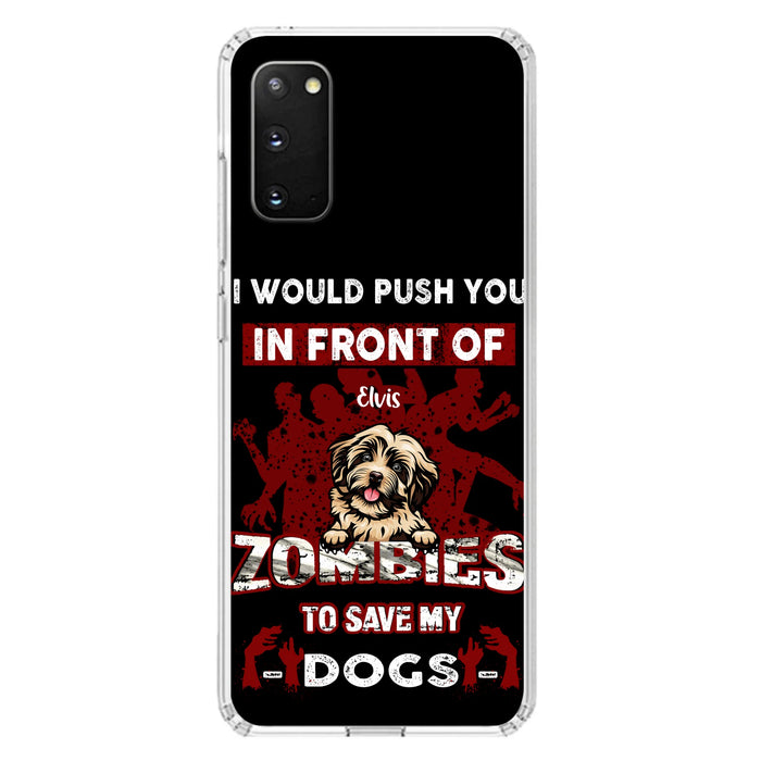 Custom Personalized Front Dog Phone Case - Upto 4 Dogs - Best Gift For Dogs Lover - I Would Push You In Front Of Zombies To Save My Dogs - Case For iPhone And Samsung