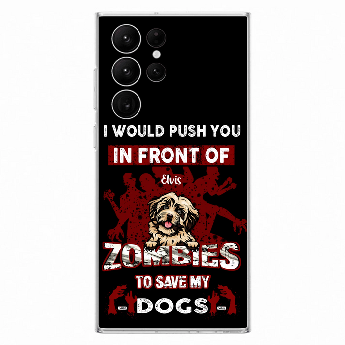 Custom Personalized Front Dog Phone Case - Upto 4 Dogs - Best Gift For Dogs Lover - I Would Push You In Front Of Zombies To Save My Dogs - Case For iPhone And Samsung