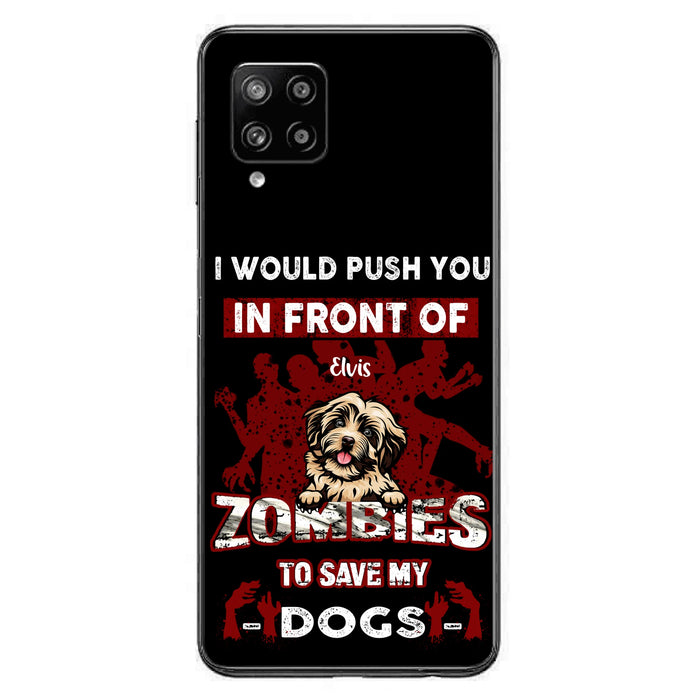 Custom Personalized Front Dog Phone Case - Upto 4 Dogs - Best Gift For Dogs Lover - I Would Push You In Front Of Zombies To Save My Dogs - Case For iPhone And Samsung