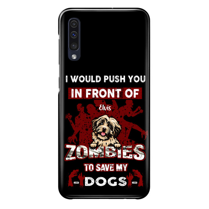 Custom Personalized Front Dog Phone Case - Upto 4 Dogs - Best Gift For Dogs Lover - I Would Push You In Front Of Zombies To Save My Dogs - Case For iPhone And Samsung