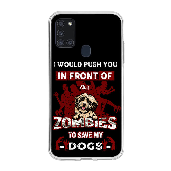 Custom Personalized Front Dog Phone Case - Upto 4 Dogs - Best Gift For Dogs Lover - I Would Push You In Front Of Zombies To Save My Dogs - Case For iPhone And Samsung