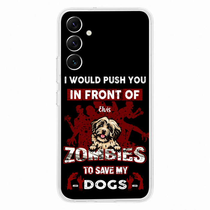 Custom Personalized Front Dog Phone Case - Upto 4 Dogs - Best Gift For Dogs Lover - I Would Push You In Front Of Zombies To Save My Dogs - Case For iPhone And Samsung