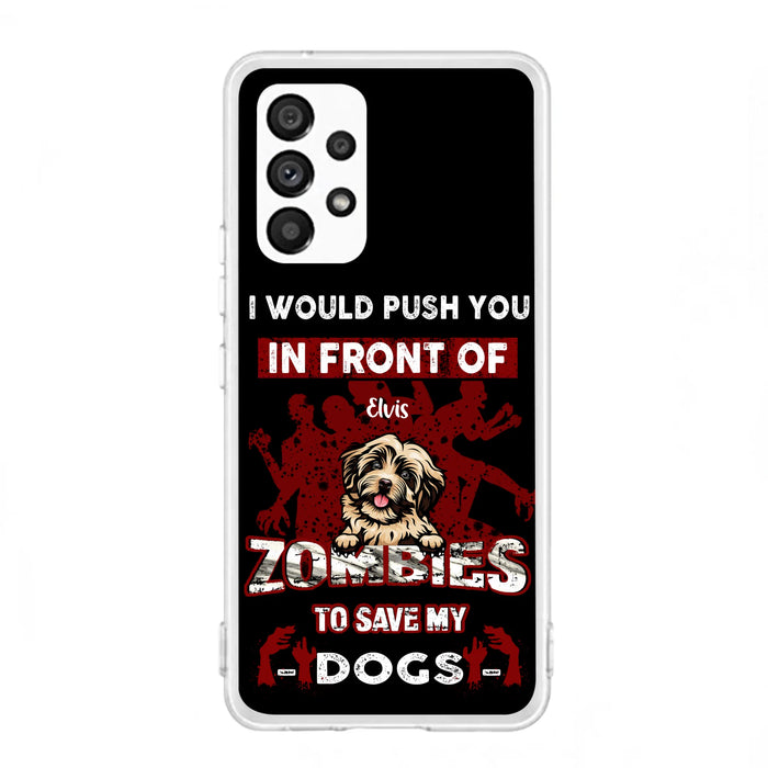 Custom Personalized Front Dog Phone Case - Upto 4 Dogs - Best Gift For Dogs Lover - I Would Push You In Front Of Zombies To Save My Dogs - Case For iPhone And Samsung