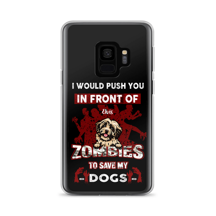 Custom Personalized Front Dog Phone Case - Upto 4 Dogs - Best Gift For Dogs Lover - I Would Push You In Front Of Zombies To Save My Dogs - Case For iPhone And Samsung
