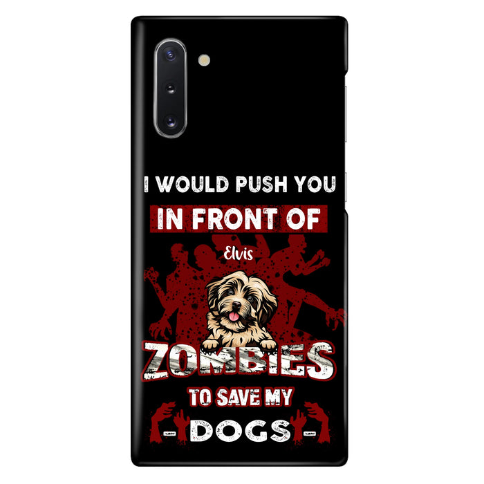 Custom Personalized Front Dog Phone Case - Upto 4 Dogs - Best Gift For Dogs Lover - I Would Push You In Front Of Zombies To Save My Dogs - Case For iPhone And Samsung