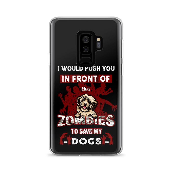 Custom Personalized Front Dog Phone Case - Upto 4 Dogs - Best Gift For Dogs Lover - I Would Push You In Front Of Zombies To Save My Dogs - Case For iPhone And Samsung
