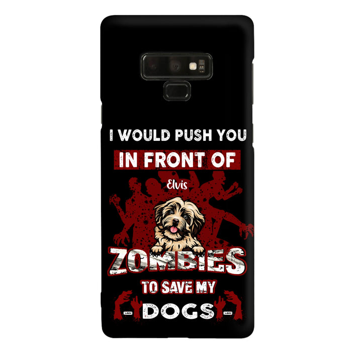 Custom Personalized Front Dog Phone Case - Upto 4 Dogs - Best Gift For Dogs Lover - I Would Push You In Front Of Zombies To Save My Dogs - Case For iPhone And Samsung