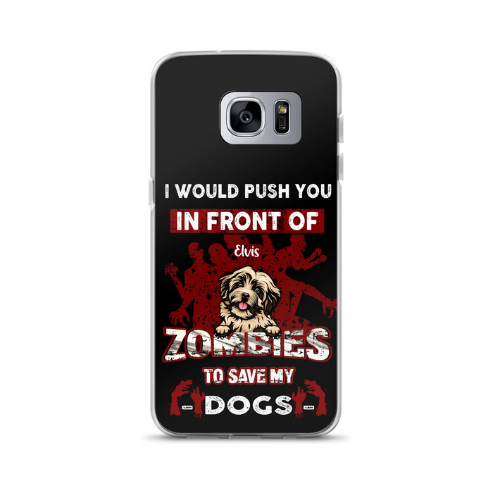 Custom Personalized Front Dog Phone Case - Upto 4 Dogs - Best Gift For Dogs Lover - I Would Push You In Front Of Zombies To Save My Dogs - Case For iPhone And Samsung