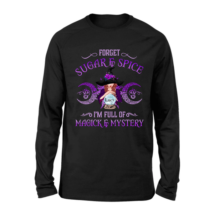 Personalized Witch T-shirt/Long Sleeves/Sweatshirt/Hoodie - Gift Idea For Witch Lovers - Forget Sugar & Spice I'm Full Of Magick & Mystery
